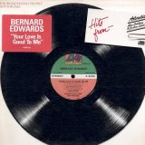 Bernard Edwards - Your Love Is Good To Me   12"