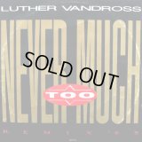 Luther Vandross - Never Too Much ('89 Remix/Original)/The Glow Of Love 12"