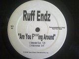 Ruff Endz - Are You F**ing Around (Extended Club/Inst/LP Vers/Acappella) 12"