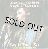 画像: Daryl Hall & John Oates - Say It Isn't So (Special Extended Dance Mix/Dub Vers)/I Did It In A Minute  12"