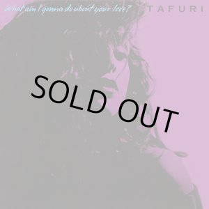 画像: Tafuri - What Am I Gonna Do (About Your Love)?   12"